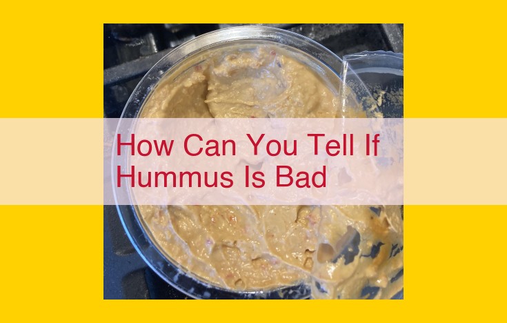 How to Identify Spoiled Hummus: A Comprehensive Guide to Food Safety