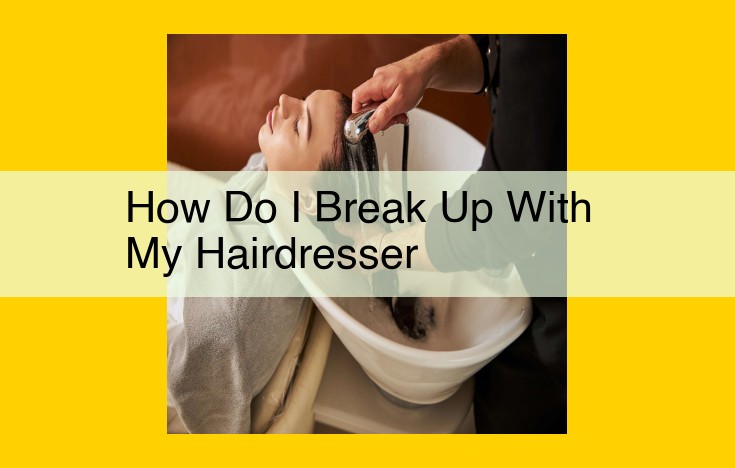 How to Break Up with Your Hairdresser Professionally and Considerately