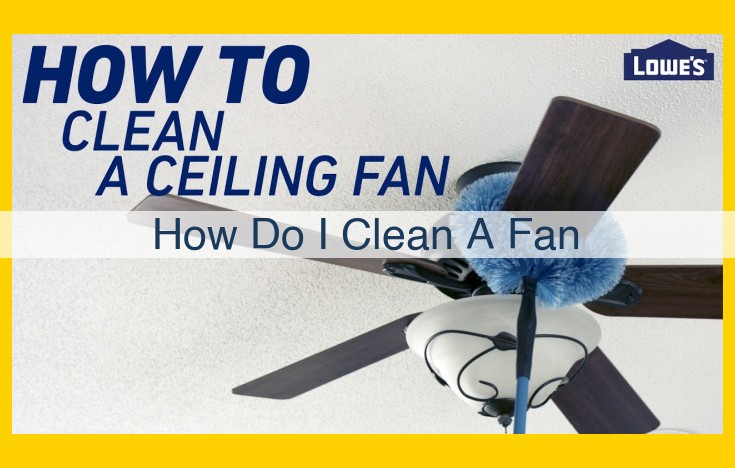 Ultimate Fan Cleaning Guide: Maintain Your Fans for Peak Performance