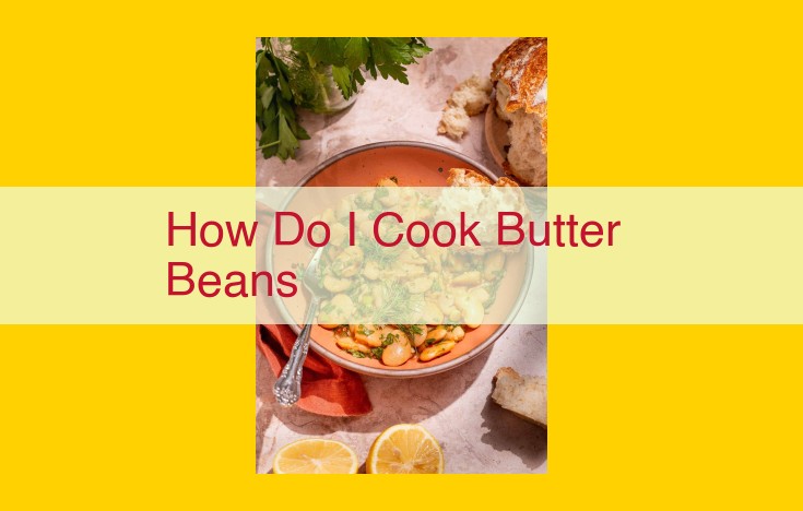 Master the Art of Cooking Butter Beans: A Comprehensive Guide to Culinary Perfection