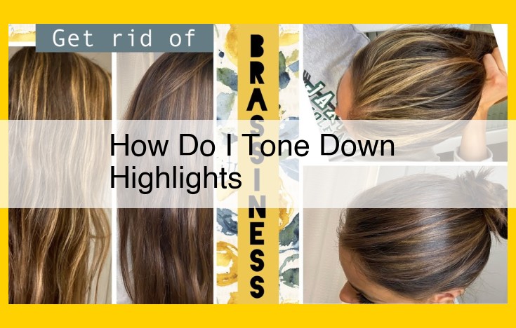 Toning Down Hair Highlights: Expert Tips for Neutralizing Brassiness