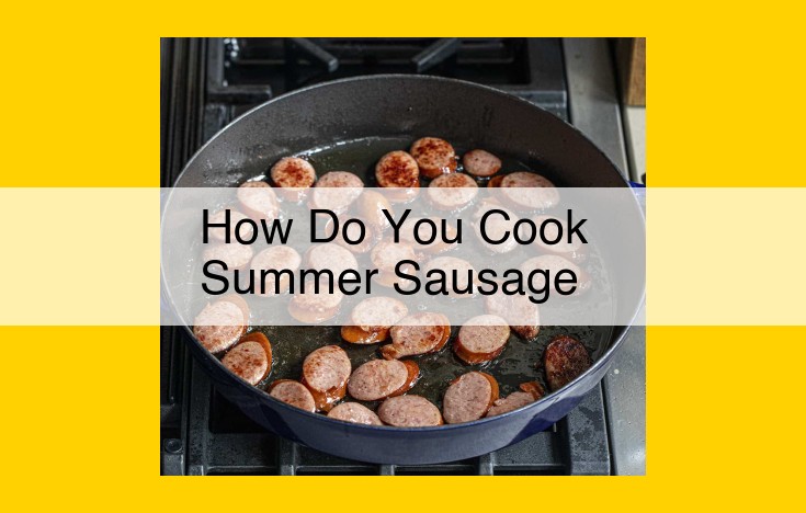 Summer Sausage Cooking Guide: Techniques, Seasonings, and Accompaniments for a Delicious Meal