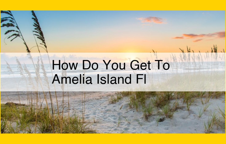 How to Get to Amelia Island, FL: A Complete Transportation Guide