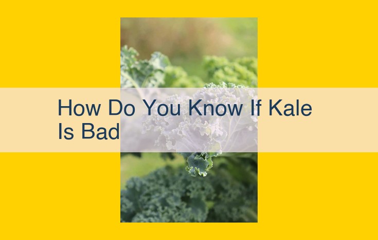 How to Identify and Prevent Spoiled Kale: A Comprehensive Guide