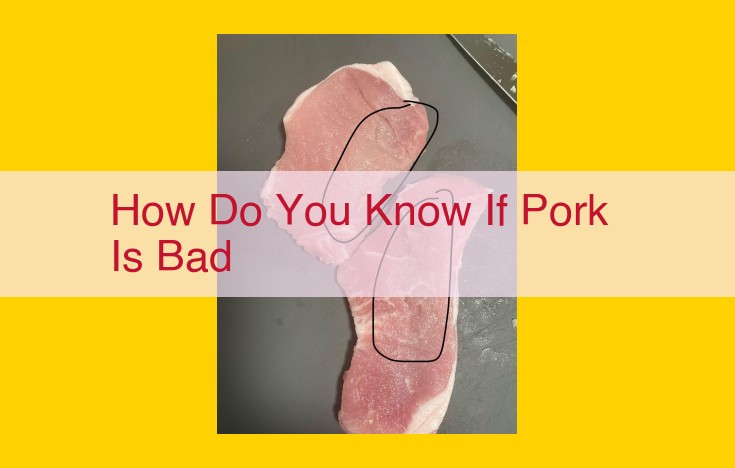 How to Identify Spoiled Pork: A Comprehensive Guide for Safe Consumption