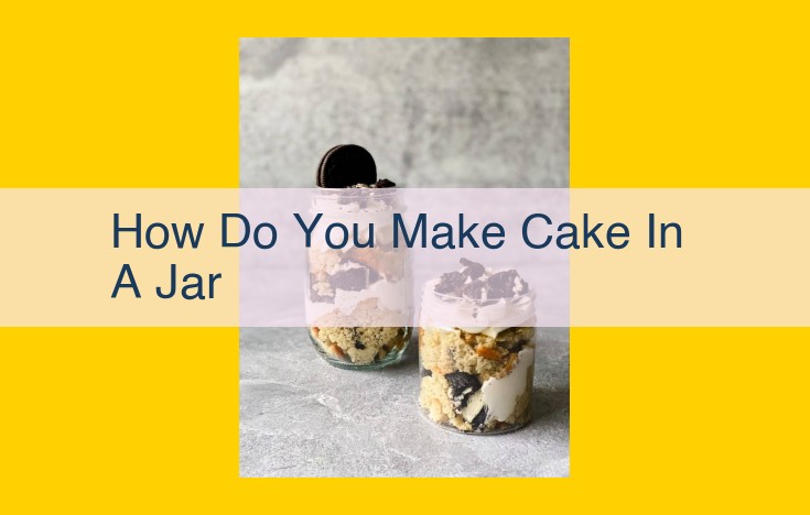 Ultimate Guide to Baking Delectable Cake in a Jar: A Step-by-Step Recipe