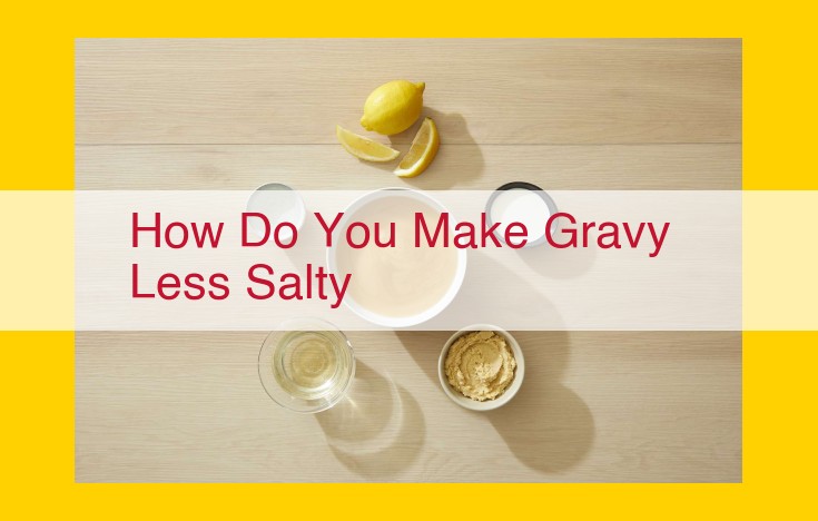 Ultimate Guide to Reducing Saltiness in Gravy: Techniques, Tools, and Culinary Alchemy