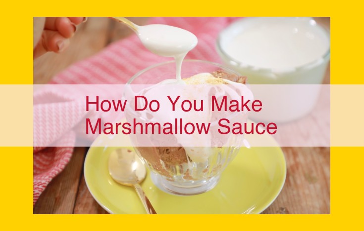 Craft the Perfect Marshmallow Sauce: An Easy and Delicious Recipe