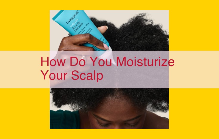 Scalp Moisturizing: Enhance Scalp Health with Hydration Techniques