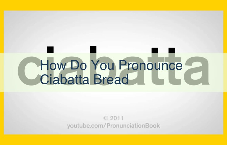 How to Pronounce Ciabatta Bread: Master the Italian Delicacy