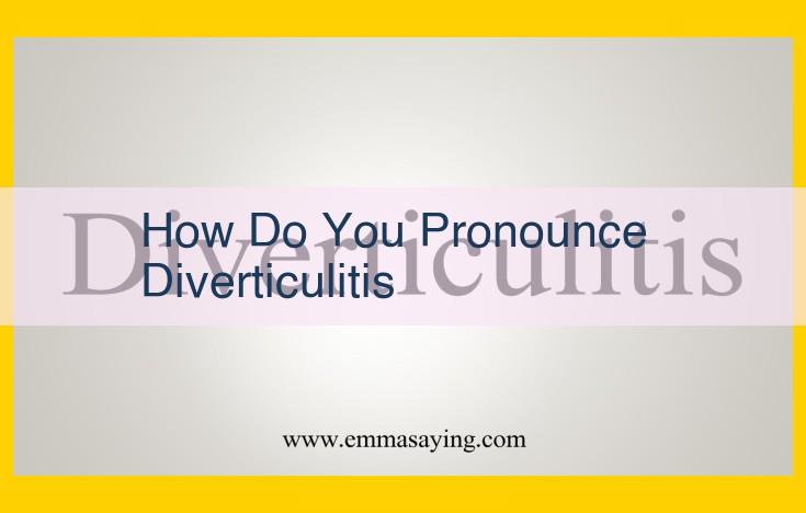 Mastering the Pronunciation of "Diverticulitis": A Comprehensive Guide