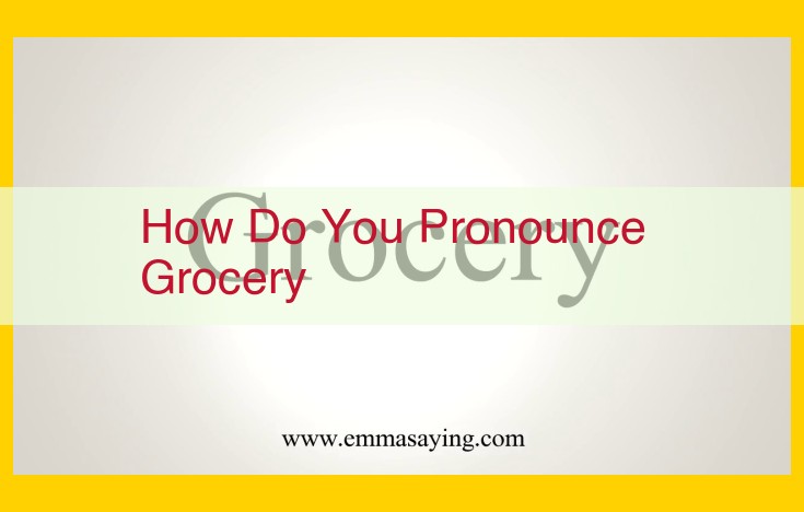 Master Pronunciation of "Grocery": A Comprehensive Guide to Regional Variations and Historical Evolution