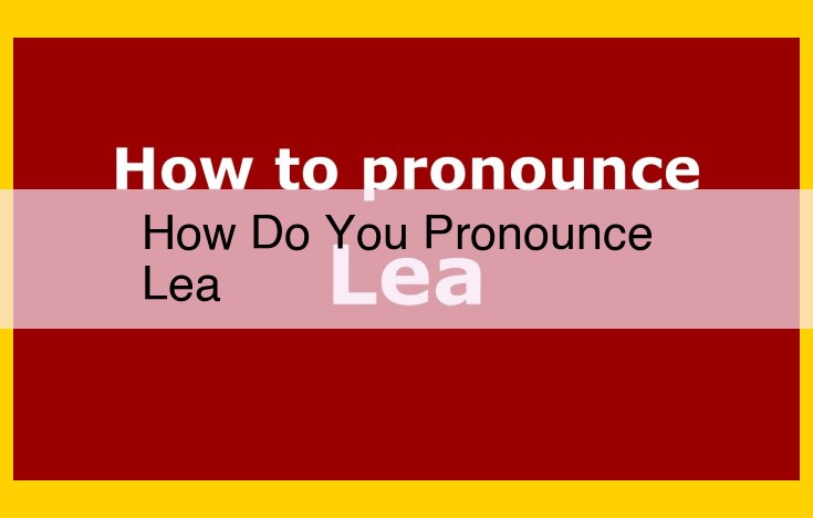 Pronunciation Guide: Mastering the Diphthong "Lea" [LEE-uh]