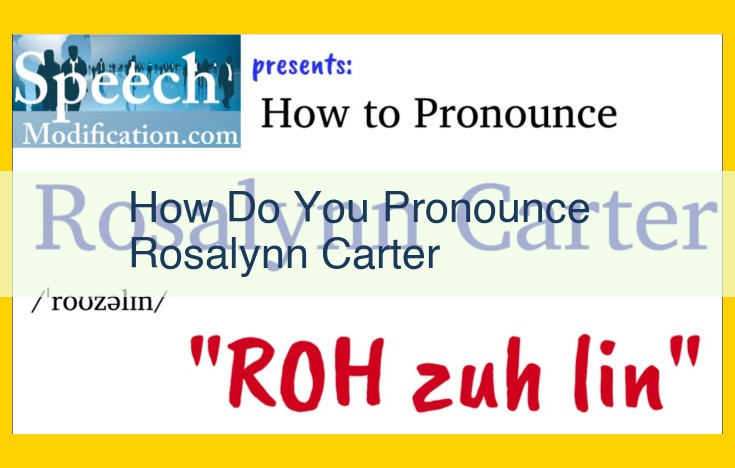 Mastering the Pronunciation of Rosalynn Carter: A Guide to Stress and Vowel Sounds