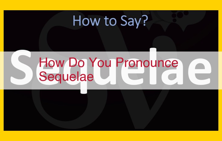 Mastering Medical Term Pronunciation: The Importance of "Sequelae"