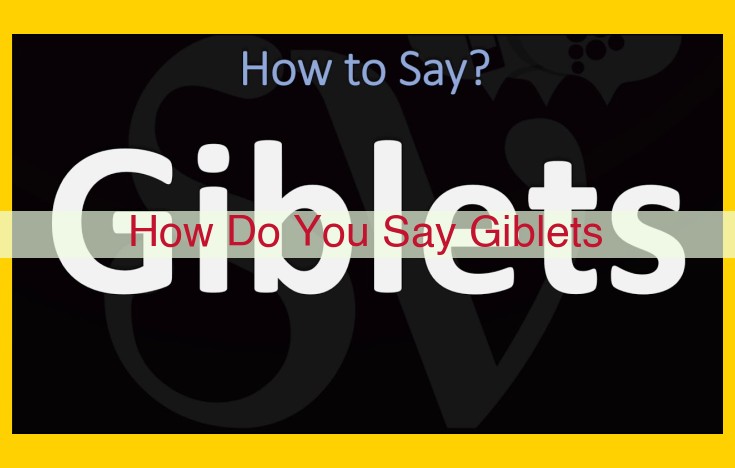 Understand Giblets: Etymology, Pronunciation, and Usage