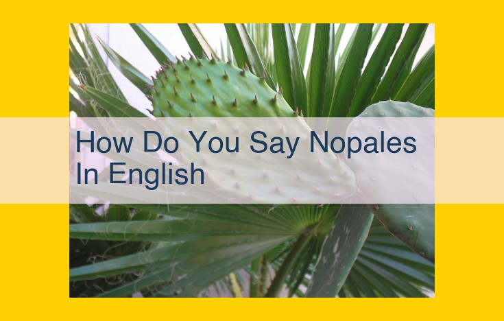 Discover the Culinary Delights of Nopales: The Edible Cactus Pads of Mexico