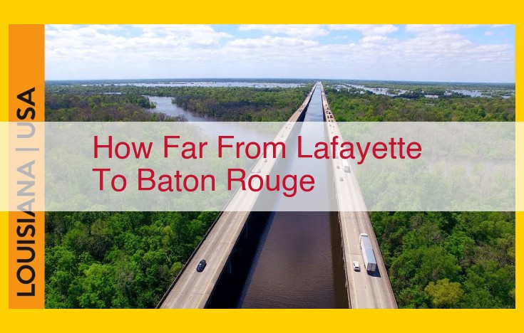 Lafayette to Baton Rouge Distance: Routes, Mileage, and Driving Directions