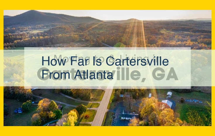 Cartersville, GA: A Quick Drive from Atlanta with Easy Access and Neighboring Gems