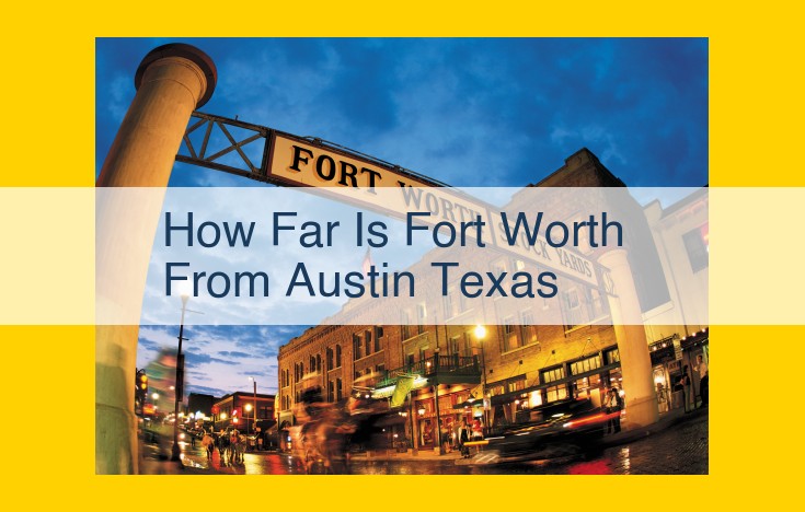 Discover the Proximity of Fort Worth and Austin: A Comprehensive Guide