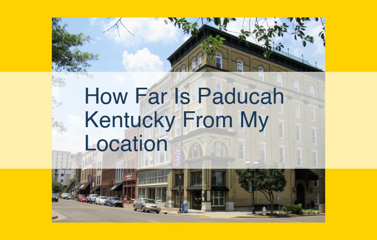 Discover the Mile-Accurate Distance to Paducah, Kentucky, from Your Home: A Comprehensive Guide