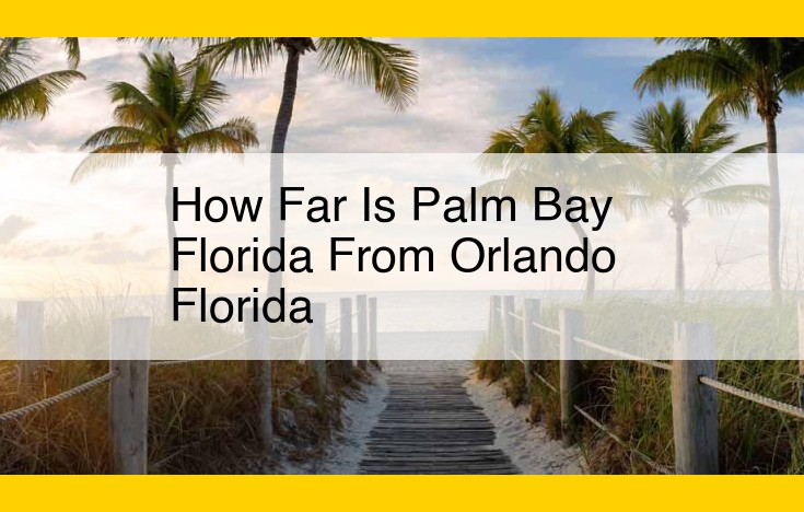 Quick Drive to Palm Bay, Florida: Just 60 Miles from Orlando