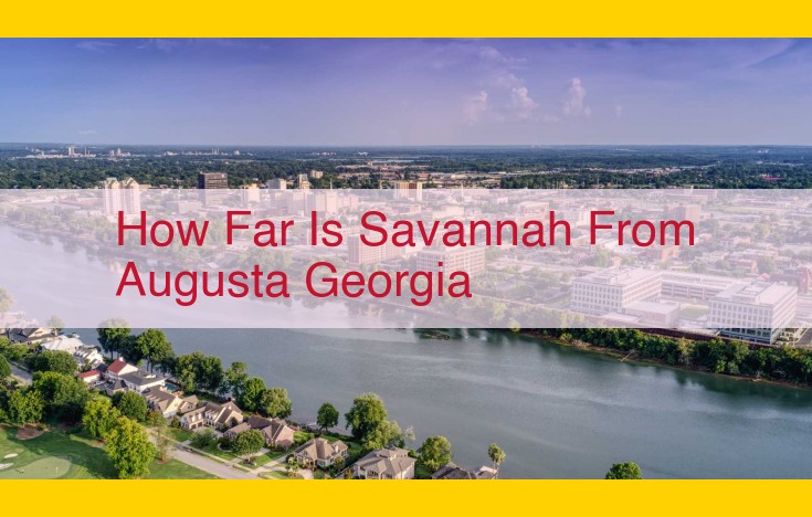 Distance Between Savannah and Augusta, Georgia: Key Factors and Measurement