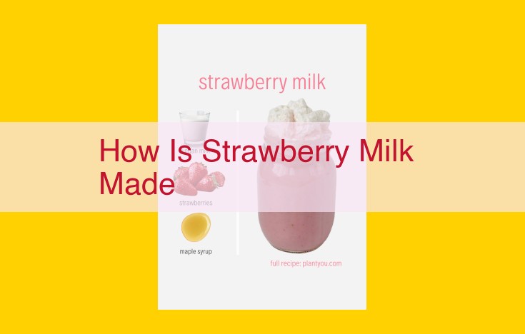 Craft the Perfect Strawberry Milk: A Culinary Symphony of Berries, Milk, and Sweetness