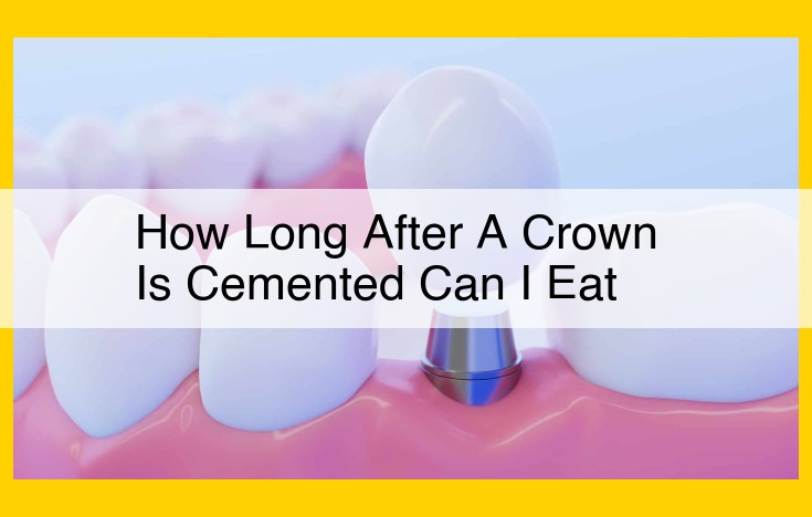 When to Eat After Crown Cementation: Essential Instructions for Post-Procedure Care