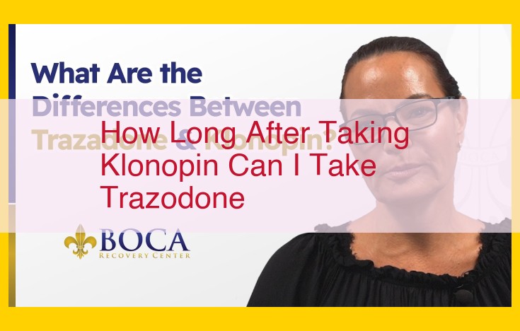 Recommended Interval Between Klonopin and Trazodone Intake: A Comprehensive Guide