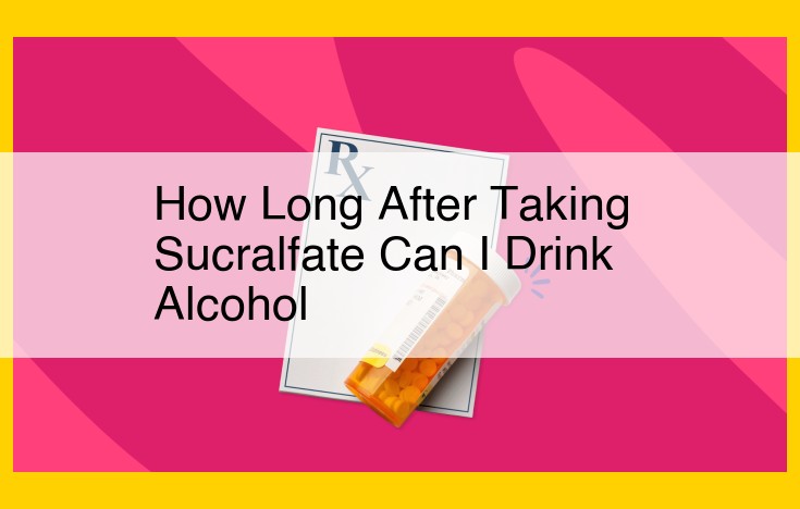 Unable to Extract Information: Sucralfate and Alcohol Consumption Timeframe