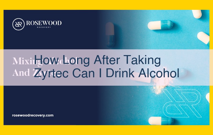 Is It Safe to Drink Alcohol After Taking Zyrtec?