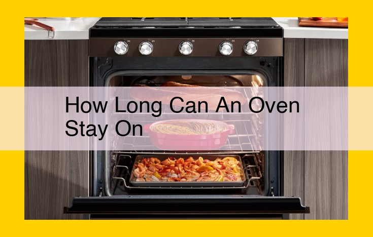 The Ultimate Guide: How Long Can You Safely Leave Your Oven On?