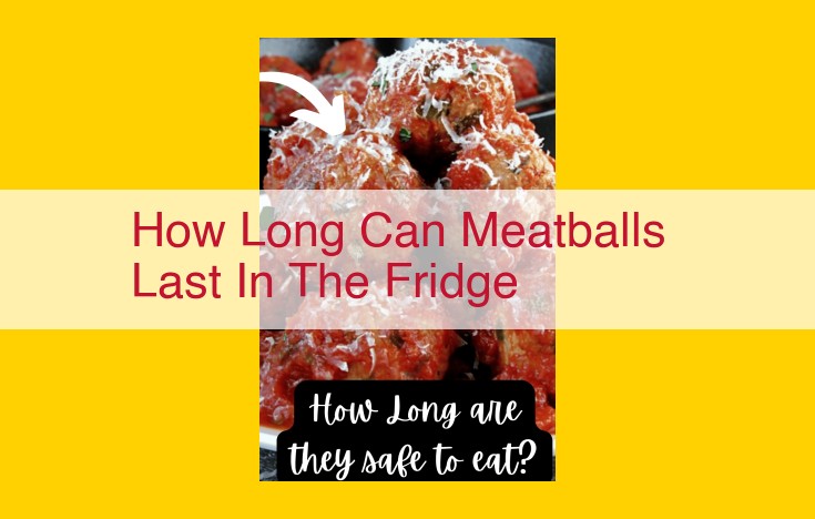 Meatballs Shelf Life: Factors Affecting Longevity and Storage Best Practices