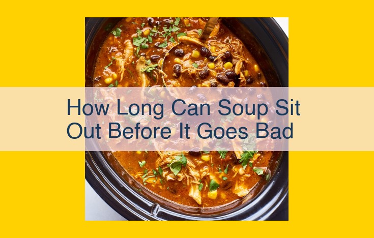 How Long Can Soup Safely Sit Out: A Guide to Safe Soup Storage