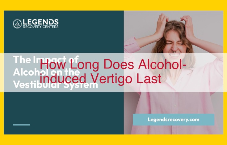 Understanding Alcohol-Induced Vertigo: Duration and Influencing Factors