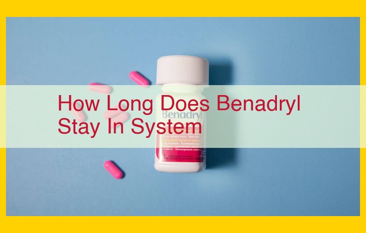 Understanding Benadryl's Elimination and Duration of Action