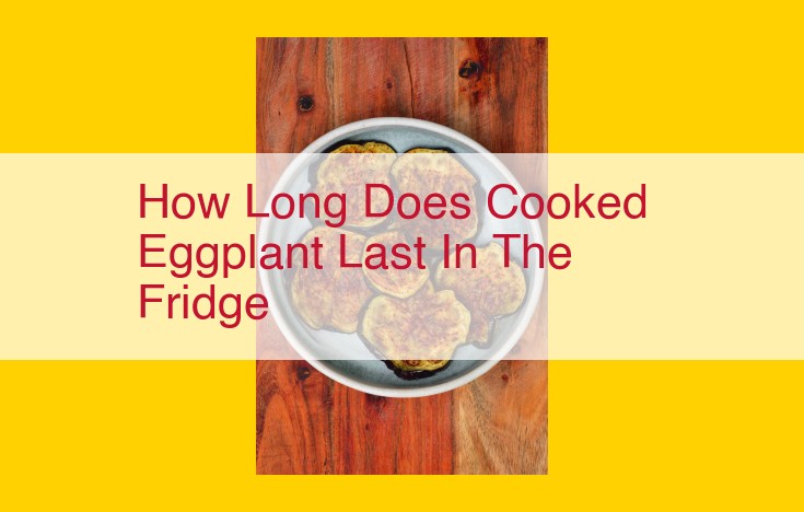 Maximize the Shelf Life of Cooked Eggplant: An Essential Guide to Refrigeration and Storage