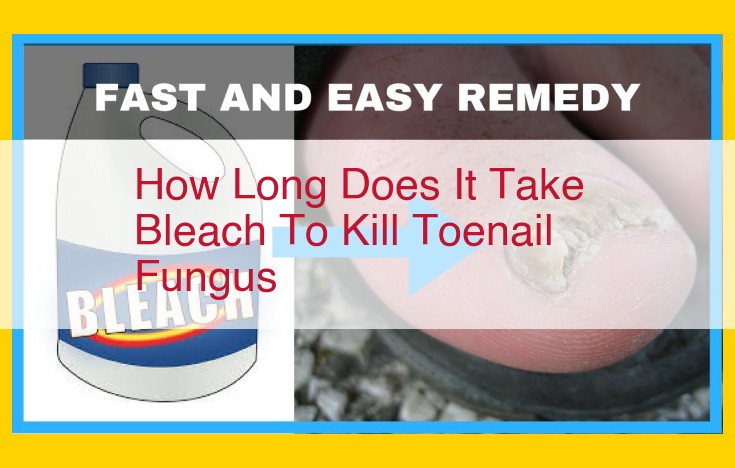 Optimized SEO Title: Unveiling the Truth: How Long Does it Take Bleach to Eliminate Toenail Fungus?