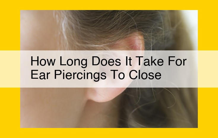 How Long Do Ear Piercings Take to Close? Factors Affecting Healing and Closure Time