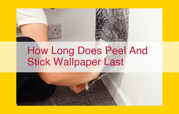 Peel & Stick Wallpaper Lifespan: Factors Impacting Durability and Longevity