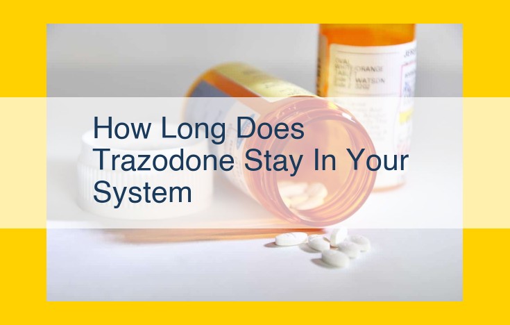 Trazodone Duration in the Body: Understanding Its Elimination and Factors Affecting It