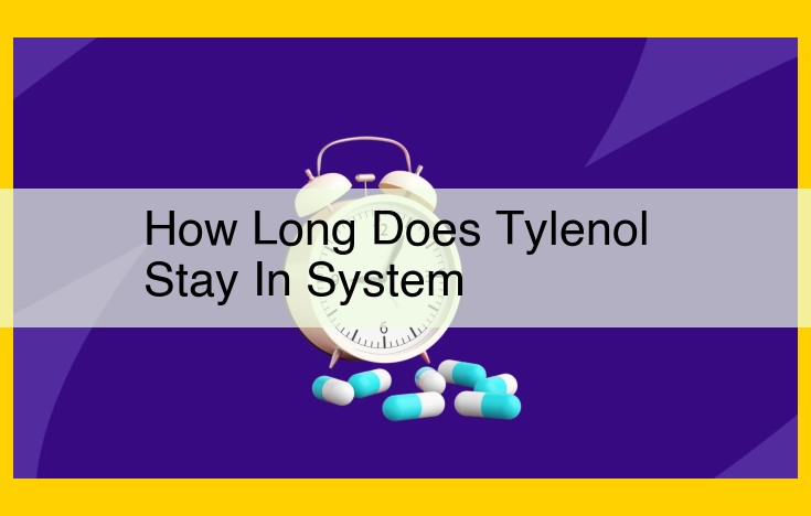 How Long Does Tylenol Stay in Your System? A Comprehensive Guide