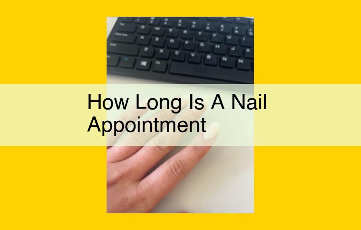 Nail Appointment Duration: Factors to Consider and Estimated Times for Various Services