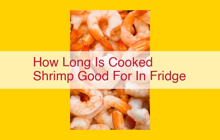 Ultimate Guide: Maximize the Shelf Life of Cooked Shrimp in the Refrigerator