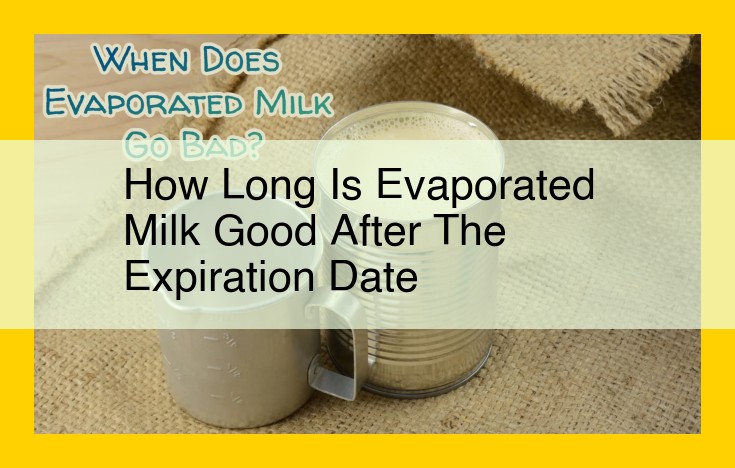 Maximize Evaporated Milk Shelf Life: Storage Secrets and Expiration Guidelines