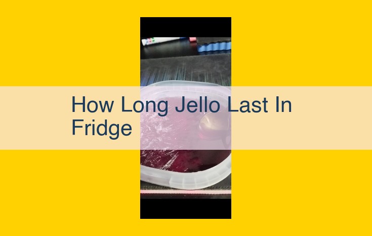 A Comprehensive Guide to Jello Shelf Life in the Fridge