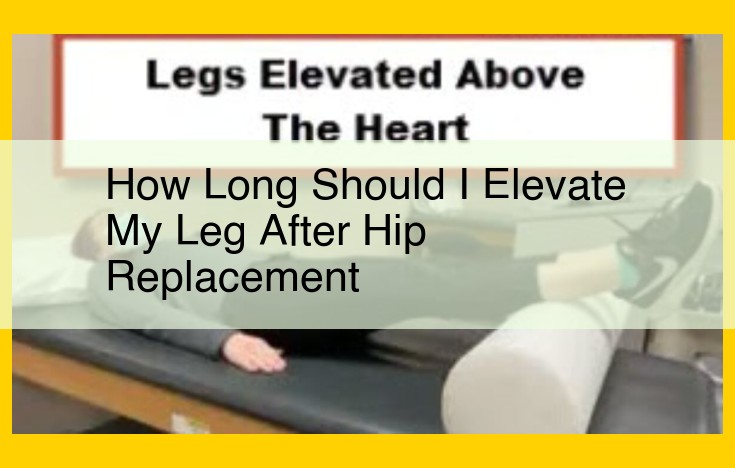 Hip Replacement Surgery: Elevation Duration to Reduce Swelling and Promote Healing