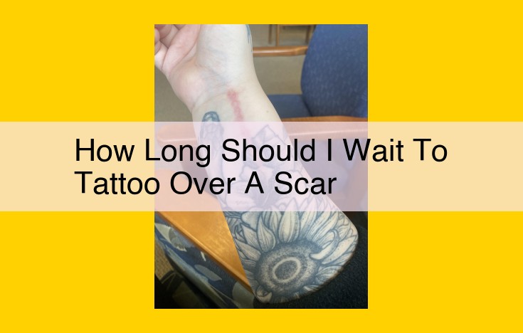 Scar Tattoo Wait Time: Essential Considerations for Optimal Results