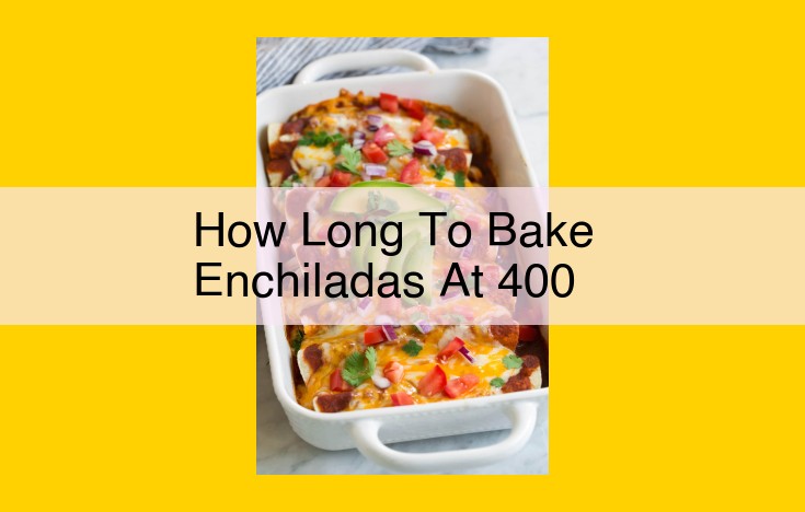 Perfect Enchiladas: Your Guide to Baking at the Ideal Temperature